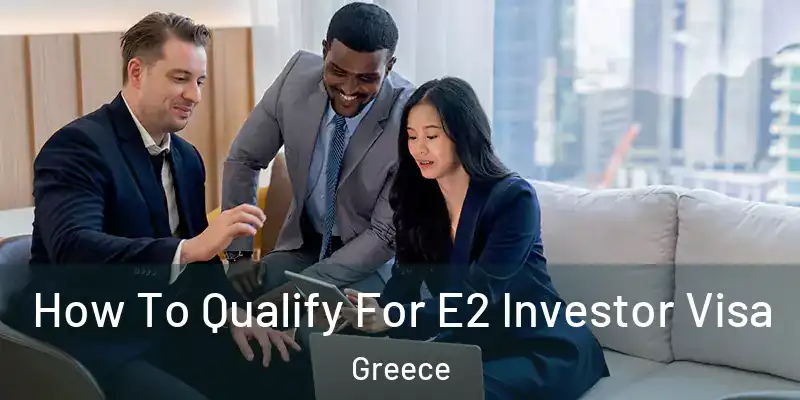  How To Qualify For E2 Investor Visa Greece