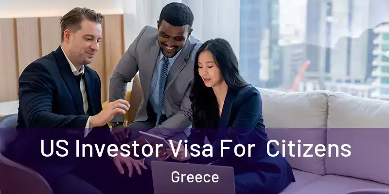  US Investor Visa For Citizens Greece